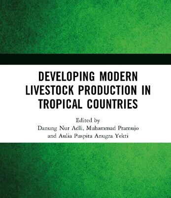 خرید و دانلود نسخه کامل کتاب Developing Modern Livestock Production in Tropical Countries: Proceedings of the 5th Animal Production International Seminar (APIS 2022), Malang, Indonesia, 10 November 2022