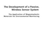 خرید و دانلود نسخه کامل کتاب Development of а Passive, Wireless Sensor System. Application of Magnetoelastic Materials for Environmental Monitoring