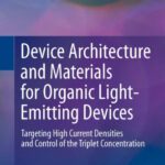 خرید و دانلود نسخه کامل کتاب Device Architecture and Materials for Organic Light-Emitting Devices: Targeting High Current Densities and Control of the Triplet Concentration