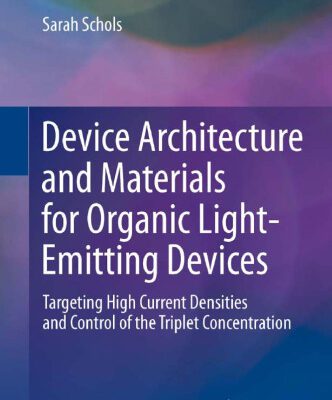 خرید و دانلود نسخه کامل کتاب Device Architecture and Materials for Organic Light-Emitting Devices: Targeting High Current Densities and Control of the Triplet Concentration