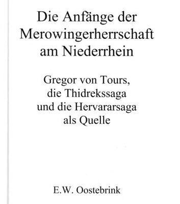خرید و دانلود نسخه کامل کتاب Die Anfänge der Merowingerherrschaft am Niederrhein : Gregor von Tours, die Thidrekssaga und die Hervararsaga als Quelle