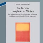 خرید و دانلود نسخه کامل کتاب Die Farben imaginierter Welten: Zur Kulturgeschichte ihrer Codierung in Literatur und Kunst vom Mittelalter bis zur Gegenwart