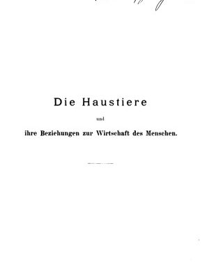 خرید و دانلود نسخه کامل کتاب Die Haustiere und ihre Beziehungen zur Wirtschaft des Menschen. Eine geographische Studie
