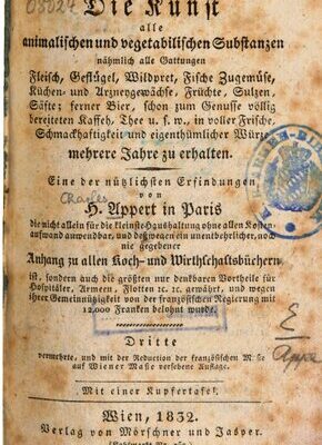 خرید و دانلود نسخه کامل کتاب Die Kunst, alle animalischen und vegetabilischen Substanzen, nähmlich alle Gattungen Fleisch, Geflügel, Wildpret, Fische, Zugemüse, Küchen- und Arzneygewächse, Früchte, Sulzen, Säfte; ferner Bier, schon zum Genusse völlig bereiteten Kaffeh, Thee u.s.w., in voller Frische, Schmackhaftigkeit und eigenthümlicher Würze mehrere Jahre zu erhalten : eine der nützlichsten Erfindungen von H. Appert in Paris, die nicht allein für die kleinste Haushaltung ohne allen Kostenaufwand anwendbar, und deßwegen ei