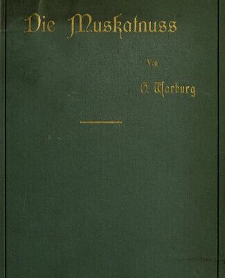 خرید و دانلود نسخه کامل کتاب Die Muskatnuss : Ihre Geschichte, Botanik, Kultur, Handel und Verwerthung [Verwertung] sowie ihre Verfälschungen und Surrogate. Zugleich ein Beitrag zur Kulturgeschichte der Banda-Inseln