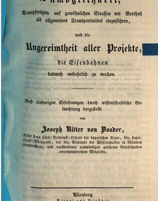 خرید و دانلود نسخه کامل کتاب Die Unnmöglichkeit Dampfwagen auf gewöhnlichen Straßen mit Vorteil als allgemeines Transportmittel einzuführen, und die Ungereimtheit aller Projekte, die Eisenbahnen dadurch entbehrlich zu machen