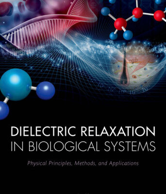 خرید و دانلود نسخه کامل کتاب Dielectric Relaxation in Biological Systems: Physical Principles, Methods, and Applications