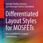 خرید و دانلود نسخه کامل کتاب Differentiated Layout Styles for MOSFETs: Electrical Behavior in Harsh Environments