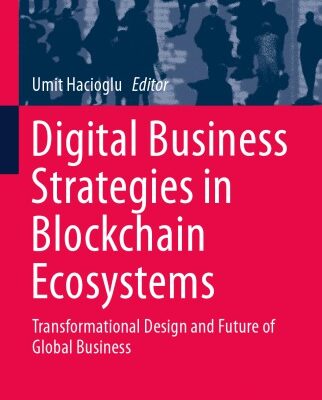 خرید و دانلود نسخه کامل کتاب Digital Business Strategies In Blockchain Ecosystems: Transformational Design And Future Of Global Business