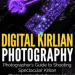 خرید و دانلود نسخه کامل کتاب Digital Kirlian Photography: Photographer’s Guide for Shooting Spectacular Kirlian Photographs that Command Attention