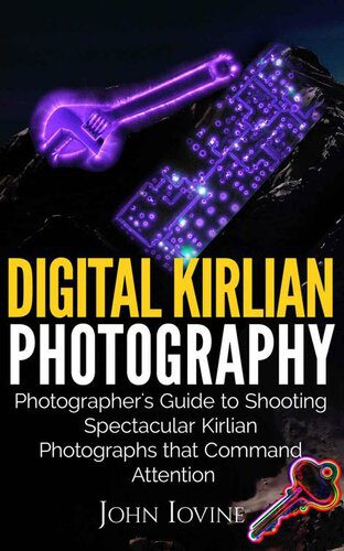 خرید و دانلود نسخه کامل کتاب Digital Kirlian Photography: Photographer’s Guide for Shooting Spectacular Kirlian Photographs that Command Attention_68e03f83b16c8.jpeg خرید و دانلود نسخه کامل کتاب Digital Kirlian Photography: Photographer’s Guide for Shooting Spectacular Kirlian Photographs that Command Attention