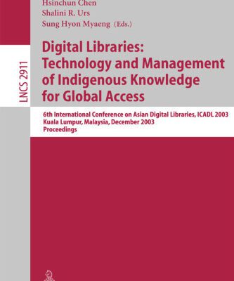 خرید و دانلود نسخه کامل کتاب Digital Libraries: Technology and Management of Indigenous Knowledge for Global Access: 6th International Conference on Asian Digital Libraries, ICADL 2003, Kuala Lumpur, Malaysia, December 8-12, 2003. Proceedings