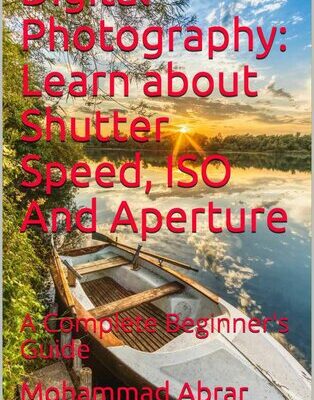 خرید و دانلود نسخه کامل کتاب Digital Photography: Learn about Shutter Speed, ISO And Aperture: A Complete Beginner’s Guide