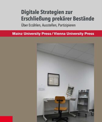 خرید و دانلود نسخه کامل کتاب Digitale Strategien zur Erschließung prekärer Bestände : Über Erzählen, Ausstellen, Partizipieren