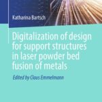 خرید و دانلود نسخه کامل کتاب Digitalization of design for support structures in laser powder bed fusion of metals