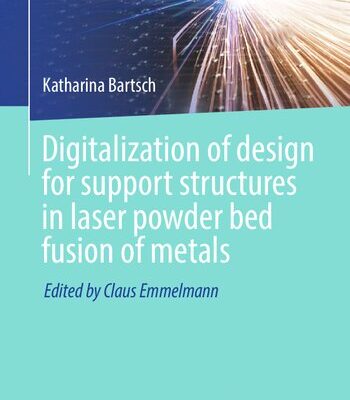 خرید و دانلود نسخه کامل کتاب Digitalization of design for support structures in laser powder bed fusion of metals