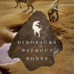 خرید و دانلود نسخه کامل کتاب Dinosaurs Without Bones: Dinosaur Lives Revealed by their Trace Fossils