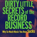 خرید و دانلود نسخه کامل کتاب Dirty Little Secrets of the Record Business: Why So Much Music You Hear Sucks – Original PDF