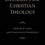 خرید و دانلود نسخه کامل کتاب Disability and Christian Theology Embodied Limits and Constructive Possibilities (Academy)