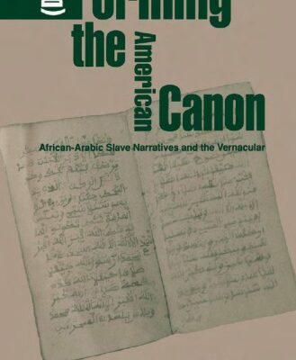 خرید و دانلود نسخه کامل کتاب (Dis)Forming the American Canon: African-Arabic Slave Narratives and the Vernacular