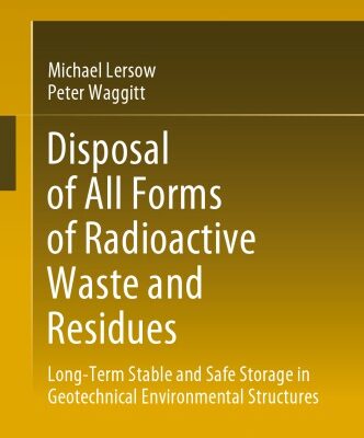 خرید و دانلود نسخه کامل کتاب Disposal of All Forms of Radioactive Waste and Residues. Long-Term Stable and Safe Storage in Geotechnical Environmental Structures