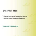 خرید و دانلود نسخه کامل کتاب Distant Ties: Germany, the Ottoman Empire, and the Construction of the Baghdad Railway