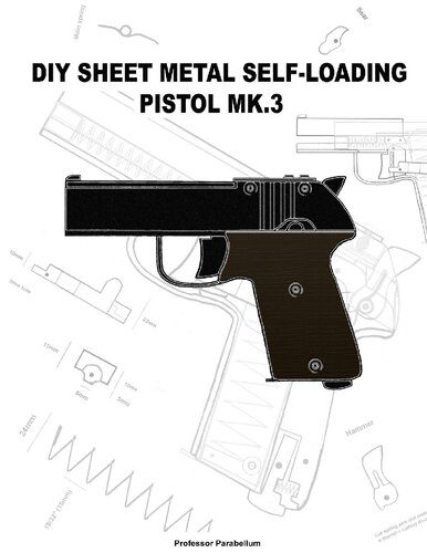 خرید و دانلود نسخه کامل کتاب DIY Sheet Metal Self-Loading Pistol MK3 – Practical Scrap Metal Small Arms Volume 15_68f0d3a2d30c8.jpeg خرید و دانلود نسخه کامل کتاب DIY Sheet Metal Self-Loading Pistol MK3 – Practical Scrap Metal Small Arms Volume 15
