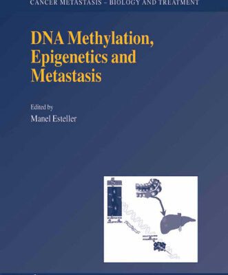خرید و دانلود نسخه کامل کتاب DNA Methylation, Epigenetics and Metastasis (Cancer Metastasis – Biology and Treatment)