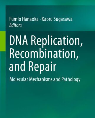 خرید و دانلود نسخه کامل کتاب DNA Replication, Recombination, and Repair: Molecular Mechanisms and Pathology