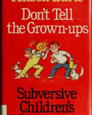 خرید و دانلود نسخه کامل کتاب Don’t Tell the Grown-ups: Subversive Children’s Literature