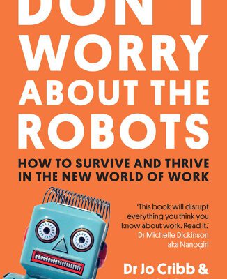 خرید و دانلود نسخه کامل کتاب Don’t Worry About the Robots: How to Survive and Thrive in The New World of Work
