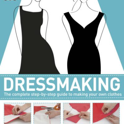 خرید و دانلود نسخه کامل کتاب Dressmaking: The Complete Step-by-Step Guide to Making your Own Clothes