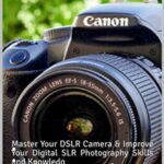 خرید و دانلود نسخه کامل کتاب DSLR Photography for Beginners: : Master Your DSLR Camera & Improve Your Digital SLR Photography Skills and Knowledge