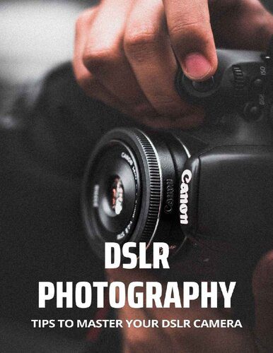 خرید و دانلود نسخه کامل کتاب DSLR Photography: Tips To Master Your DSLR Camera: DSLR Photography Course_68e04045181b0.jpeg خرید و دانلود نسخه کامل کتاب DSLR Photography: Tips To Master Your DSLR Camera: DSLR Photography Course
