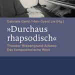 خرید و دانلود نسخه کامل کتاب Durchaus rhapsodisch. Theodor Wiesengrund Adorno: Das kompositorische Werk
