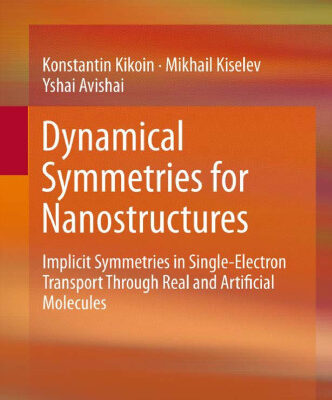 خرید و دانلود نسخه کامل کتاب Dynamical Symmetries for Nanostructures: Implicit Symmetries in Single-Electron Transport Through Real and Artificial Molecules