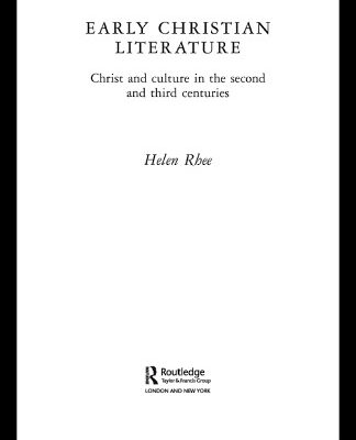 خرید و دانلود نسخه کامل کتاب Early Christian Literature: Christ and Culture in the Second and Third Centuries (Routledge Early Church Monographs)
