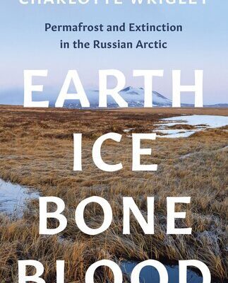 خرید و دانلود نسخه کامل کتاب Earth, Ice, Bone, Blood: Permafrost and Extinction in the Russian Arctic