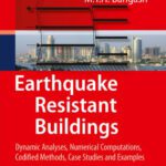 خرید و دانلود نسخه کامل کتاب Earthquake Resistant Buildings: Dynamic Analyses, Numerical Computations, Codified Methods, Case Studies and Examples