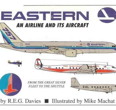 خرید و دانلود نسخه کامل کتاب Eastern: An Airline and its Aircraft (From the Great Sliver Fleet to the Shuttle)
