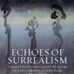 خرید و دانلود نسخه کامل کتاب Echoes of Surrealism: Challenging Socialist Realism in East German Literature, 1945–1990