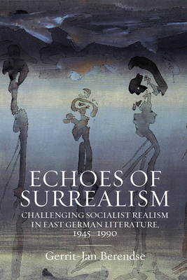 خرید و دانلود نسخه کامل کتاب Echoes of Surrealism: Challenging Socialist Realism in East German Literature, 1945–1990