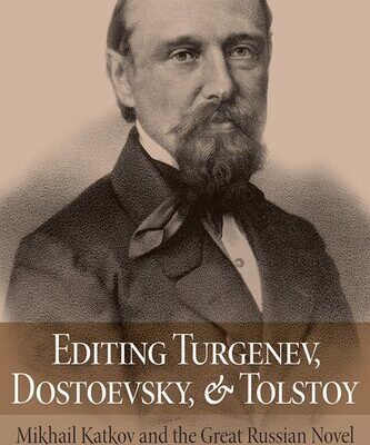 خرید و دانلود نسخه کامل کتاب Editing Turgenev, Dostoevsky, and Tolstoy: Mikhail Katkov and the Great Russian Novel