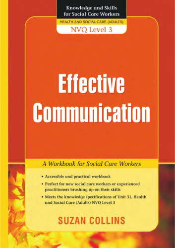 خرید و دانلود نسخه کامل کتاب Effective Communication: A Workbook for Social Care Workers (Knowledge and Skills for Social Care Workers)_68f6aca83b0d6.jpeg خرید و دانلود نسخه کامل کتاب Effective Communication: A Workbook for Social Care Workers (Knowledge and Skills for Social Care Workers)