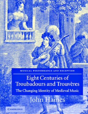 خرید و دانلود نسخه کامل کتاب Eight Centuries of Troubadours and Trouveres: The Changing Identity of Medieval Music (Musical Performance and Reception)