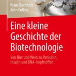 خرید و دانلود نسخه کامل کتاب Eine kleine Geschichte der Biotechnologie: Von Bier und Wein zu Penicillin, Insulin und RNA-Impfstoffen