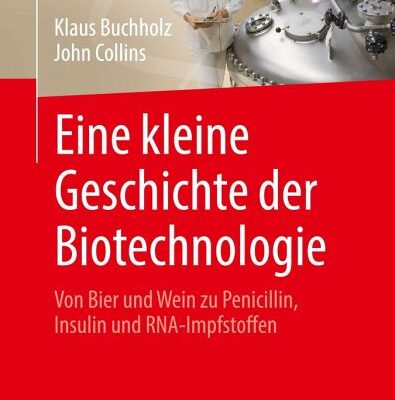 خرید و دانلود نسخه کامل کتاب Eine kleine Geschichte der Biotechnologie: Von Bier und Wein zu Penicillin, Insulin und RNA-Impfstoffen