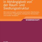 خرید و دانلود نسخه کامل کتاب Einsatz der Bioenergie in Abhangigkeit von der Raum- und Siedlungsstruktur: Warmetechnologien zwischen technischer Machbarkeit, okonomischer Tragfahigkeit, okologischer Wirksamkeit und sozialer Akzeptanz