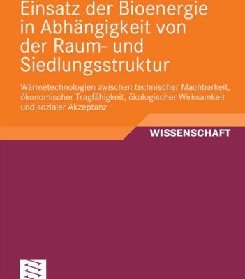 خرید و دانلود نسخه کامل کتاب Einsatz der Bioenergie in Abhangigkeit von der Raum- und Siedlungsstruktur: Warmetechnologien zwischen technischer Machbarkeit, okonomischer Tragfahigkeit, okologischer Wirksamkeit und sozialer Akzeptanz