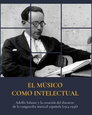 خرید و دانلود نسخه کامل کتاب El músico como intelectual: Adolfo Salazar y la creación del discurso de la vanguardia musical española (1914-1936)